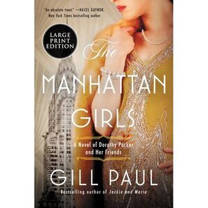The Manhattan Girls: A Novel of Dorothy Parker and Her Friends -- Gill Paul
